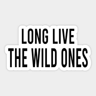 Long live the wild ones Sticker